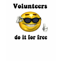 Volunteers do it for free t-shirts