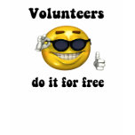 Volunteers do it for free t-shirts