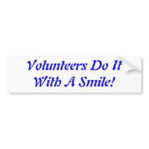 Volunteers Do It With A Smile! bumper stickers