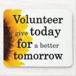 Volunteers give today for a better tomorrow mouse pad