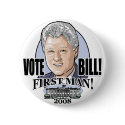 Vote Bill First Man! 2008 Button 