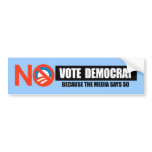 VOTE DEMOCRAT - BECAUSE THE MEDIA SAYS SO BUMPER STICKERS