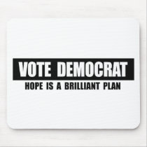 VOTE DEMOCRAT - HOPE IS A BRILLIANT PLAN MOUSE PADS