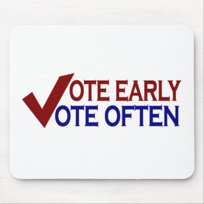 Vote Early Vote Often Mousepad by worldsfair