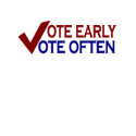 Vote Early Vote Often t-shirts