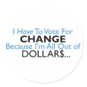 Vote For Change Because I'm All Out of Dollars stickers by TshirtTrauma Vote For Change Because I'm All Out of Dollars stickers