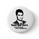 VOTE FOR LEVI OR HE'LL DATE YOUR DAUGHTERS PINS