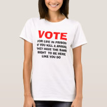 VOTE, FOR LIFE IN PRISON IF YOU KILL A ANIMAL T... t-shirts by saveanimals1 VOTE, FOR LIFE IN PRISON IF YOU KILL A ANIMAL T... t-shirts