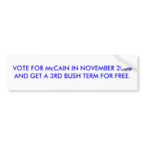 VOTE FOR McCAIN IN NOVEMBER 2008 GET BUSH 3RD TERM bumper stickers