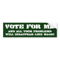 Vote for me and you problems will go away bumper stickers