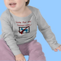 Vote for My Tomorrow Baby t-shirts