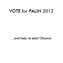 VOTE for PALIN 2012, ...and help re-elect Obama! t-shirts by wasehhjkjmk VOTE for PALIN 2012, ...and help re-elect Obama! t-shirts