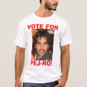 Vote for Pej-ro t-shirts