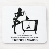 Vote for Politicians Who Sleep With French Maids mousepads