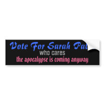 Vote For Sarah Palin ... the apocalypse is coming bumper stickers
