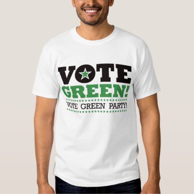 Vote Green! Vote Green Party! T-shirt