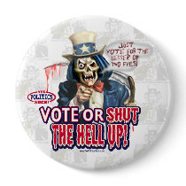 Vote or Shut Up Button by YesPoliticsSuck Vote or Shut Up Button