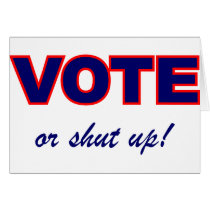 Vote or Shut Up Card