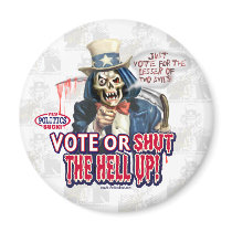 Vote or Shut Up Magnet by YesPoliticsSuck Vote or Shut Up Magnet