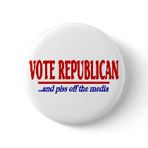 Vote Republican ....and piss off the media ! buttons