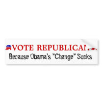 Vote Republican, Because Obama's Change Sucks bumper stickers