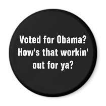 Voted for Obama?How's that workin' out for ya? magnets by MrRight Voted for Obama?How's that workin' out for ya? magnets