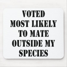 Voted Most Likely To Mate Outside My Species Mousepads