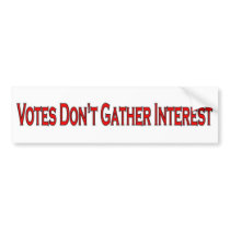 Votes Don't Gather Interest Bumper Sticker