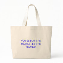 VOTES FOR THE PEOPLE . BY THE PEOPLE!! bags