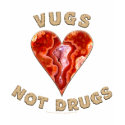 Vugs not Drugs t-shirts
