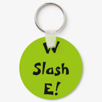 W Slash E! keychains
