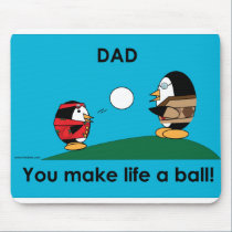 Waddles dad makes life a ball! mousepads