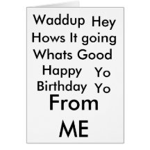 Waddup, Hey, Hows It going, Whats Good, YoYo, F... Cards