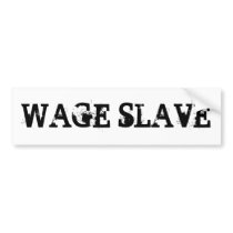 WAGE SLAVE bumper stickers