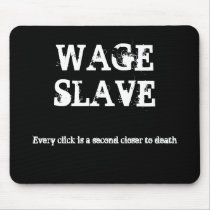 WAGE SLAVE, Every click is a second closer to d... Mouse Pads