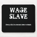 WAGE SLAVE, Every click is a second closer to d... Mouse Pads
