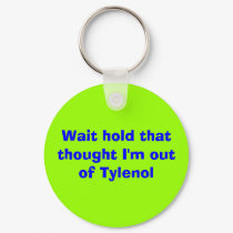 Wait hold that thought I'm out of Tylenol keychains