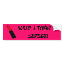 Wait! I forgot my lipstick! | Bumper Sticker bumper stickers by cherrybun Wait! I forgot my lipstick! | Bumper Sticker bumper stickers