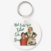Wait Until Your Father. . . Keychain