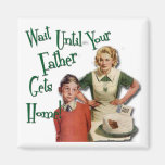 Wait Until Your Father. . . Magnet