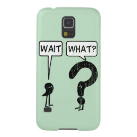 Wait, What? Case For Galaxy S5