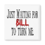 Waiting for Bill to turn me Refrigerator Magnets