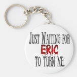 Waiting for Eric to turn me Key Chain