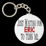 Waiting for Eric to turn me Key Chain