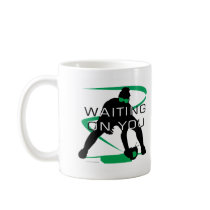 Waiting on you mugs