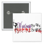 Waitress by Day, Vampire by night Pinback Button