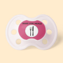 Wake For Meals Only Funny Baby Pacifier
