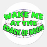 Wake Me At The Crack Of Noon Round Sticker