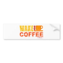 Wake me for coffee bumper stickers