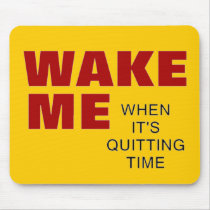 WAKE ME WHEN IT'S QUITTING TIME MOUSE MATS